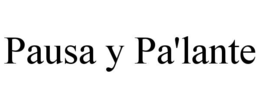 PAUSA Y PA'LANTE trademark