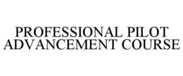 PROFESSIONAL PILOT ADVANCEMENT COURSE trademark