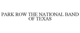 PARK ROW THE NATIONAL BAND OF TEXAS trademark