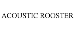 ACOUSTIC ROOSTER trademark