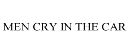 MEN CRY IN THE CAR trademark