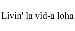 LIVIN' LA VID-A LOHA trademark