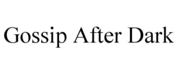 GOSSIP AFTER DARK trademark