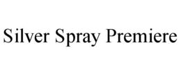 SILVER SPRAY PREMIERE trademark