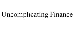 UNCOMPLICATING FINANCE trademark