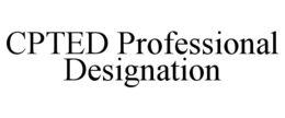 CPTED PROFESSIONAL DESIGNATION trademark