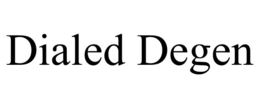 DIALED DEGEN trademark