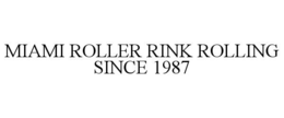 MIAMI ROLLER RINK ROLLING SINCE 1987 trademark