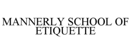 MANNERLY SCHOOL OF ETIQUETTE trademark