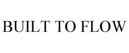 BUILT TO FLOW trademark
