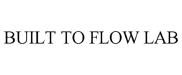 BUILT TO FLOW LAB trademark