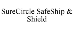 SURECIRCLE SAFESHIP & SHIELD trademark