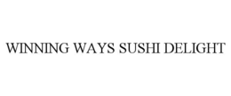 WINNING WAYS SUSHI DELIGHT trademark