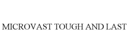 MICROVAST TOUGH AND LAST trademark