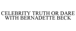 CELEBRITY TRUTH OR DARE WITH BERNADETTE BECK trademark
