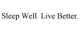 SLEEP WELL. LIVE BETTER. trademark