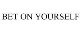 BET ON YOURSELF trademark