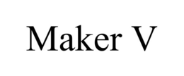MAKER V trademark