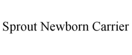 SPROUT NEWBORN CARRIER trademark