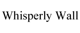 WHISPERLY WALL trademark