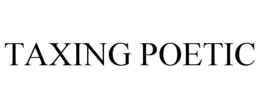TAXING POETIC trademark