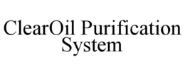 CLEAROIL PURIFICATION SYSTEM trademark