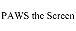PAWS THE SCREEN trademark
