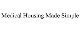 MEDICAL HOUSING MADE SIMPLE trademark