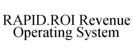 RAPID.ROI REVENUE OPERATING SYSTEM trademark