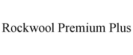 ROCKWOOL PREMIUM PLUS trademark