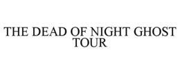THE DEAD OF NIGHT GHOST TOUR trademark