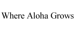 WHERE ALOHA GROWS trademark