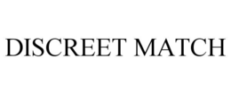 DISCREET MATCH trademark