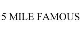 5 MILE FAMOUS trademark