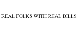 REAL FOLKS WITH REAL BILLS trademark