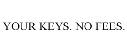 YOUR KEYS. NO FEES. trademark