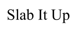 SLAB IT UP trademark