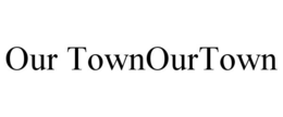 OUR TOWNOURTOWN trademark