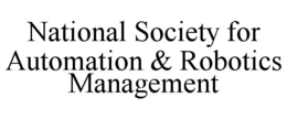 NATIONAL SOCIETY FOR AUTOMATION & ROBOTICS MANAGEMENT trademark