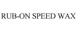 RUB-ON SPEED WAX trademark