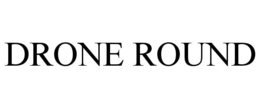 DRONE ROUND trademark