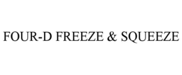 FOUR-D FREEZE & SQUEEZE trademark