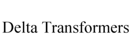 DELTA TRANSFORMERS trademark