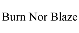 BURN NOR BLAZE trademark