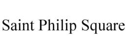 SAINT PHILIP SQUARE trademark