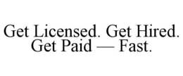 GET LICENSED. GET HIRED. GET PAID — FAST. trademark