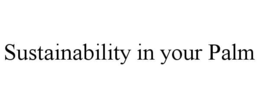 SUSTAINABILITY IN YOUR PALM trademark