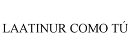 LAATINUR COMO TÚ trademark