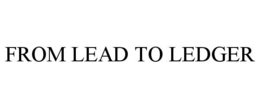 FROM LEAD TO LEDGER trademark