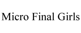 MICRO FINAL GIRLS trademark